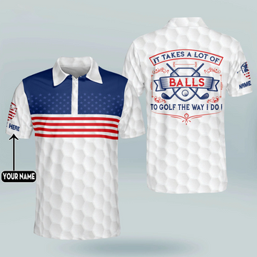 It Takes A Lot of Balls To Golf The Way I Do Patriotic Custom Golf Polo Shirts, Golf Gift For Men, 250th Anniversary Golf Shirt